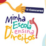 O que você sabe sobre seus direitos? Concurso vai premiar estudantes que participam do projeto Minha Escola Ensina Direitos